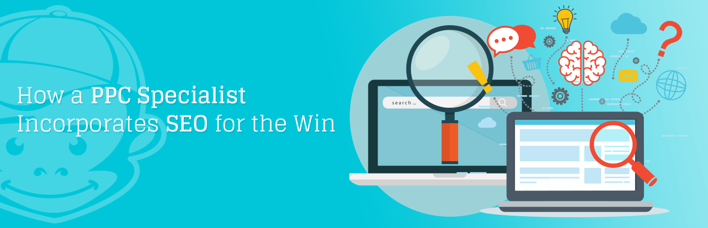 How a PPC Specialist Incorporates SEO for the Win