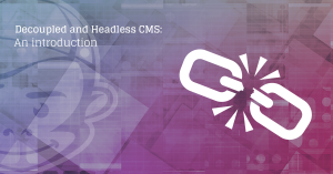 Decoupled and Headless CMS: An introduction